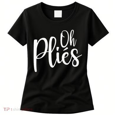 Oh Plies Funny Ballet Dance Instructor Women's T-Shirt