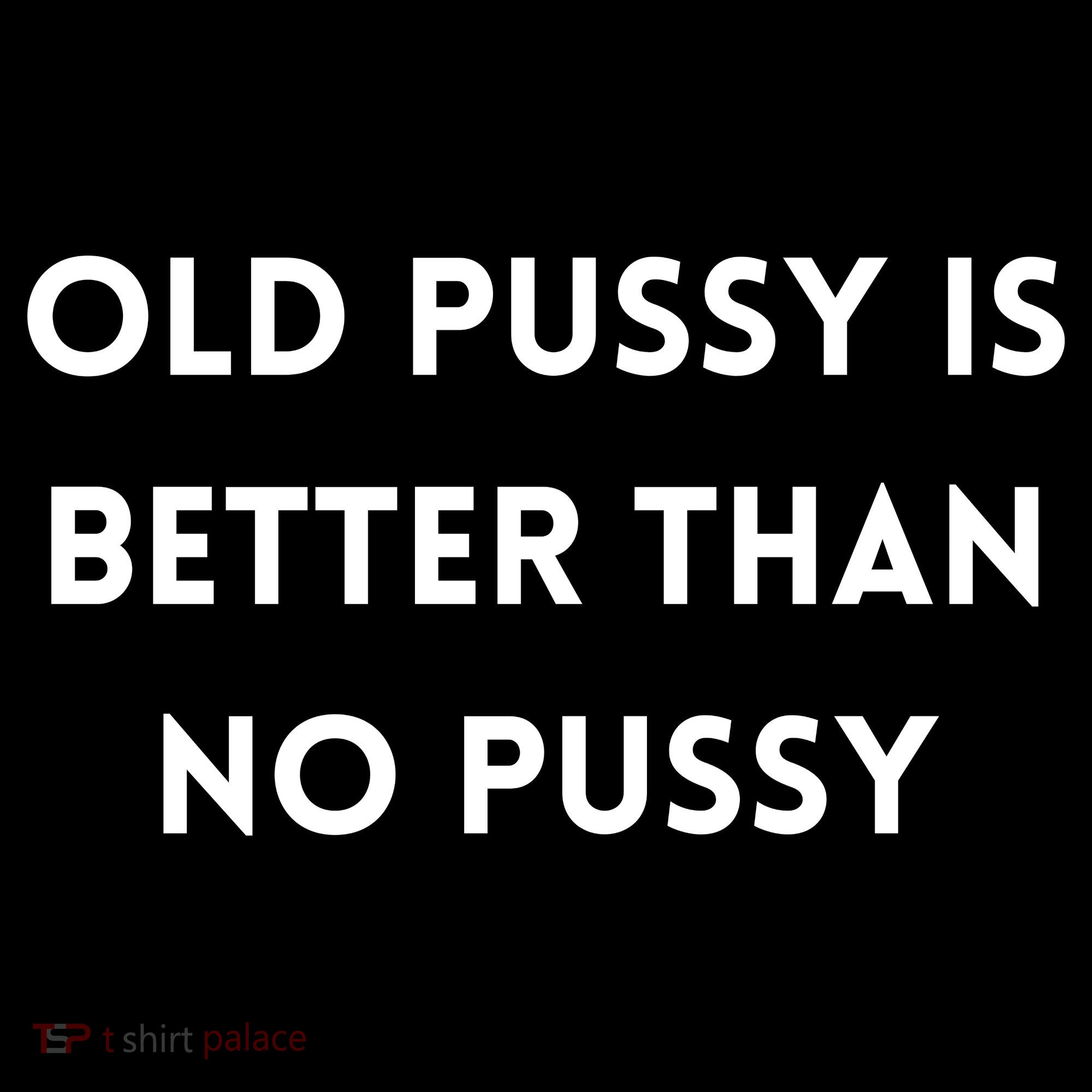 Old Pussy Is Better Than No Pussy Women's Hoodie