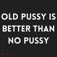 Old Pussy Is Better Than No Pussy Hat thumb 2