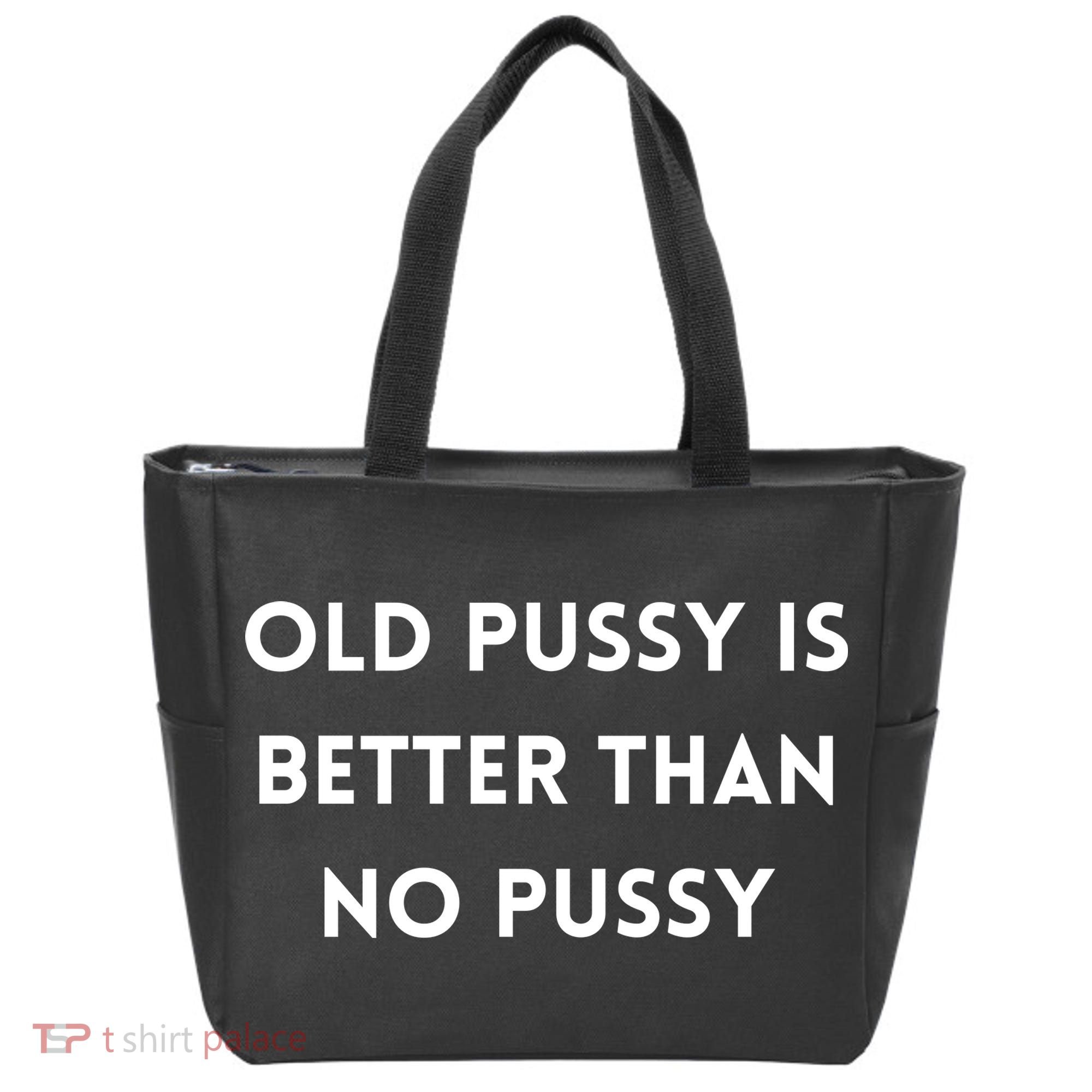 Old Pussy Is Better Than No Pussy Tote Bag
