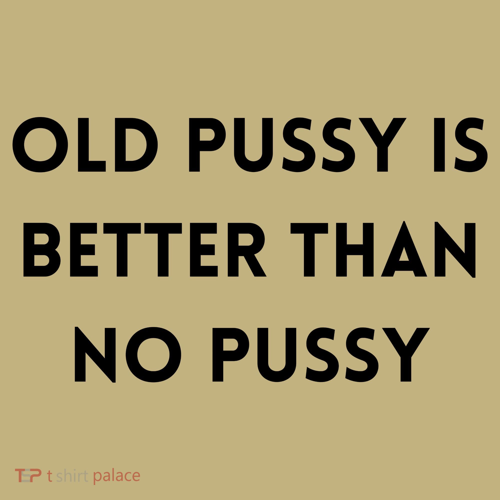 Old Pussy Is Better Than No Pussy Mousepad