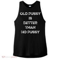 Old Pussy Is Better Than No Pussy Funny Joke Sarcastic Ladies PosiCharge Tri-Blend Wicking Tank thumb 0