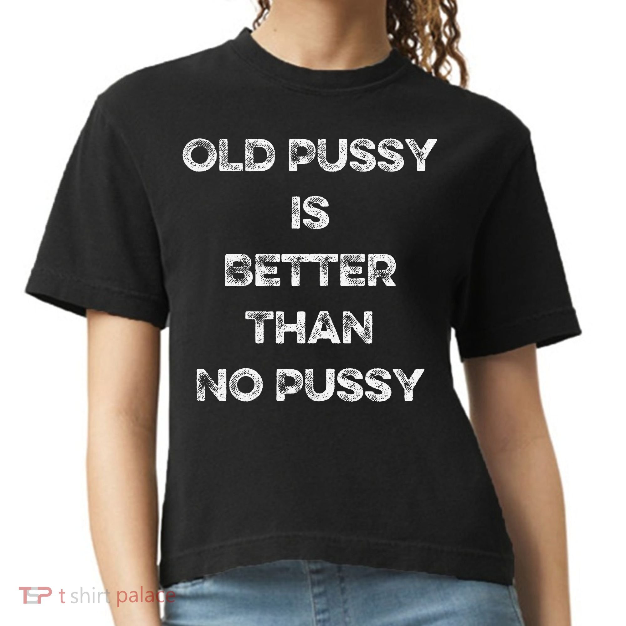 Old Pussy Is Better Than No Pussy Funny Joke Sarcastic Comfort Colors Boxy T-Shirt