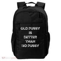 Old Pussy Is Better Than No Pussy Funny Joke Sarcastic Backpack thumb 0