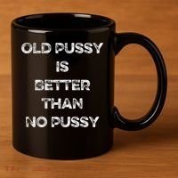 Old Pussy Is Better Than No Pussy Funny Joke Sarcastic 11oz C Handle Ceramic Mug thumb 3