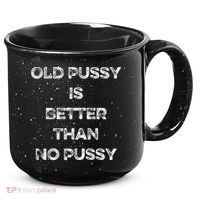 Old Pussy Is Better Than No Pussy Funny Joke Sarcastic 15oz Campfire Ceramic Mug thumb 0