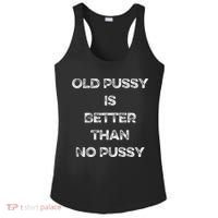 Old Pussy Is Better Than No Pussy Funny Joke Sarcastic Ladies PosiCharge Competitor Racerback Tank thumb 0