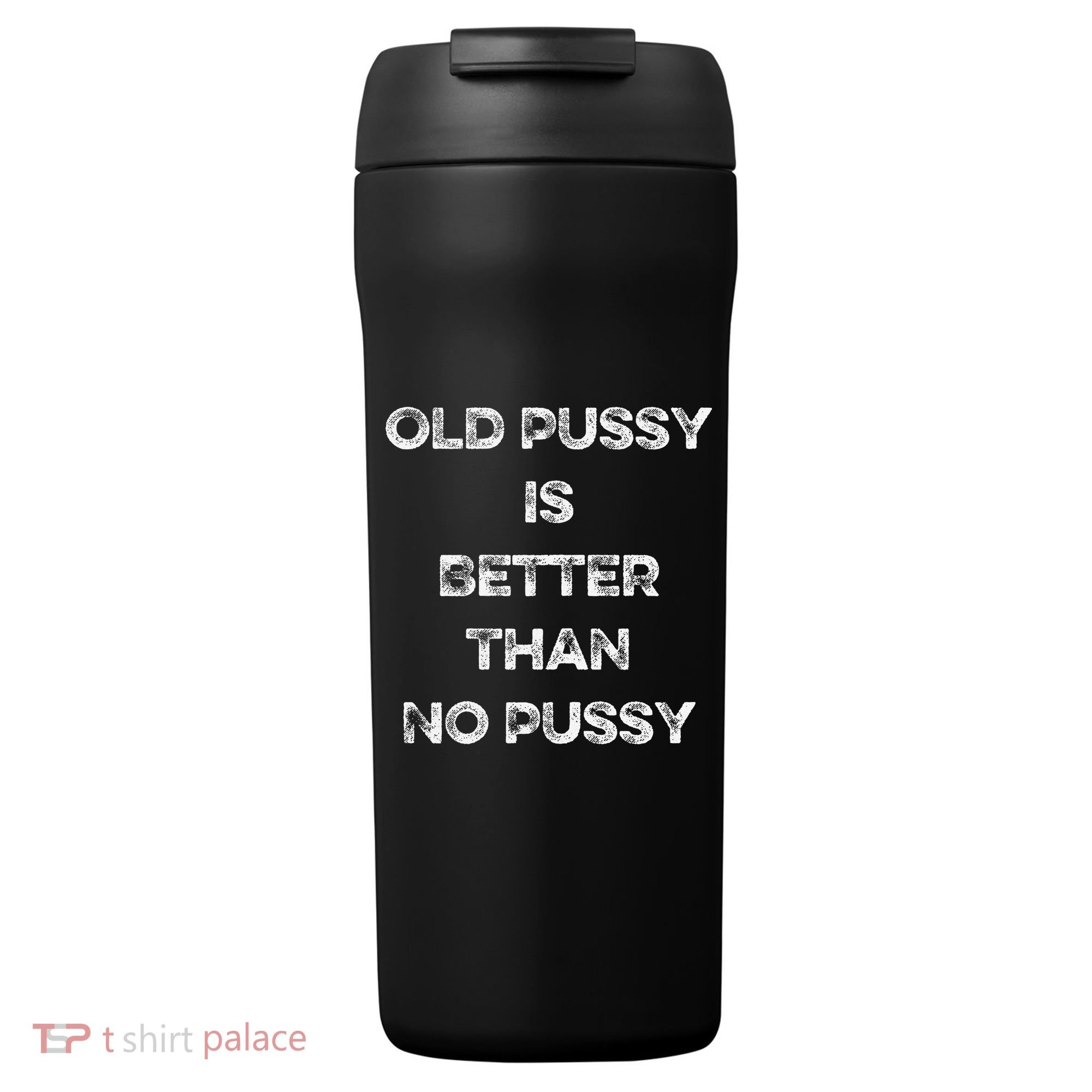 Old Pussy Is Better Than No Pussy Funny Joke Sarcastic 24oz Duet Stainless Steel Tumbler