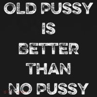 Old Pussy Is Better Than No Pussy Funny Joke Sarcastic PosiCharge Competitor Tank thumb 2