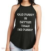 Old Pussy Is Better Than No Pussy Funny Joke Sarcastic Women's Perfect Tri Rocker Tank thumb 2