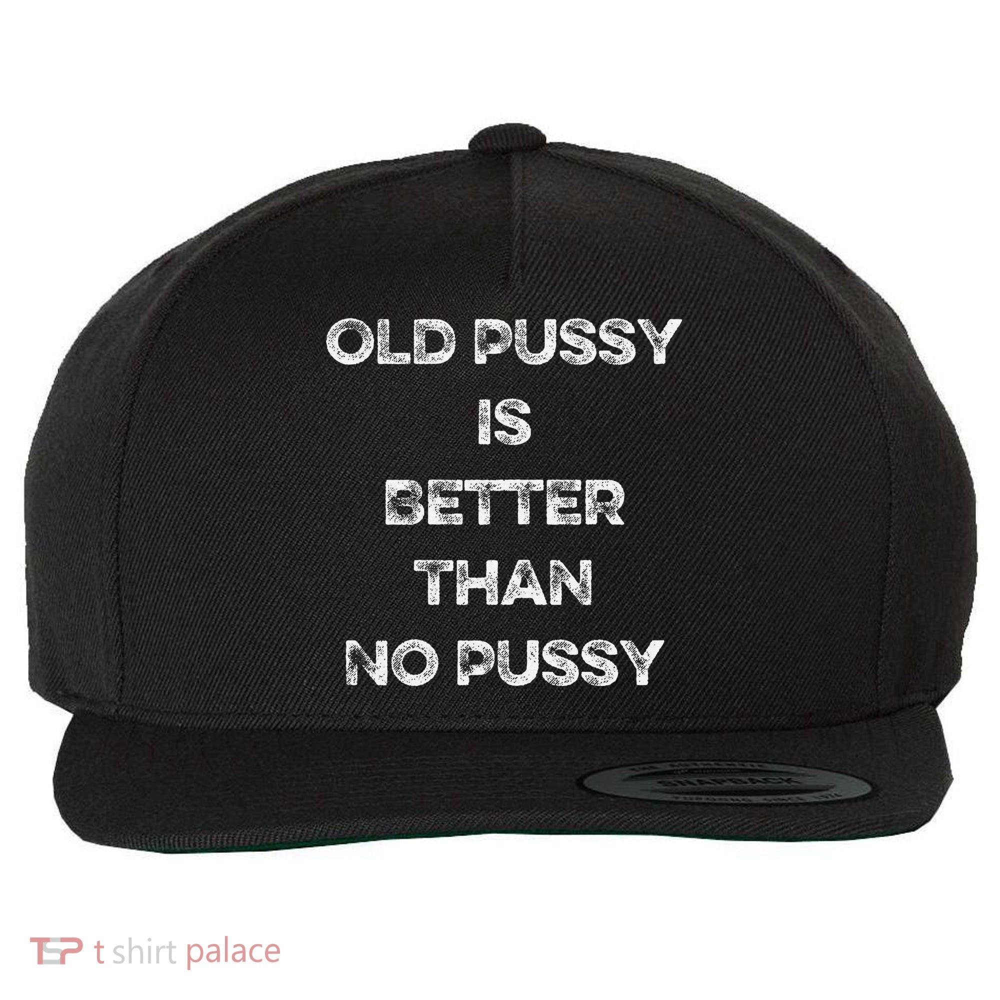 Old Pussy Is Better Than No Pussy Funny Joke Sarcastic Wool Snapback Cap