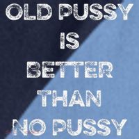 Old Pussy Is Better Than No Pussy Funny Joke Sarcastic Raglan Baseball Sleeve Shirt thumb 2
