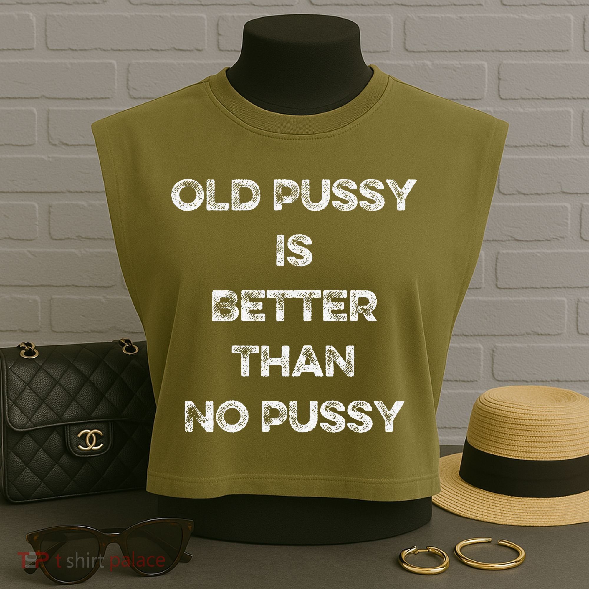 Old Pussy Is Better Than No Pussy Funny Joke Sarcastic Garment-Dyed Women's Muscle Tee