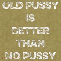 Old Pussy Is Better Than No Pussy Funny Joke Sarcastic Garment-Dyed Women's Muscle Tee thumb 6