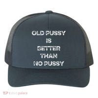 Old Pussy Is Better Than No Pussy Funny Joke Sarcastic Yupoong Adult 5-Panel Trucker Hat thumb 0