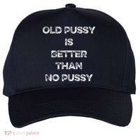 Old Pussy Is Better Than No Pussy Funny Joke Sarcastic Five-Panel Snapback Cap thumb 0