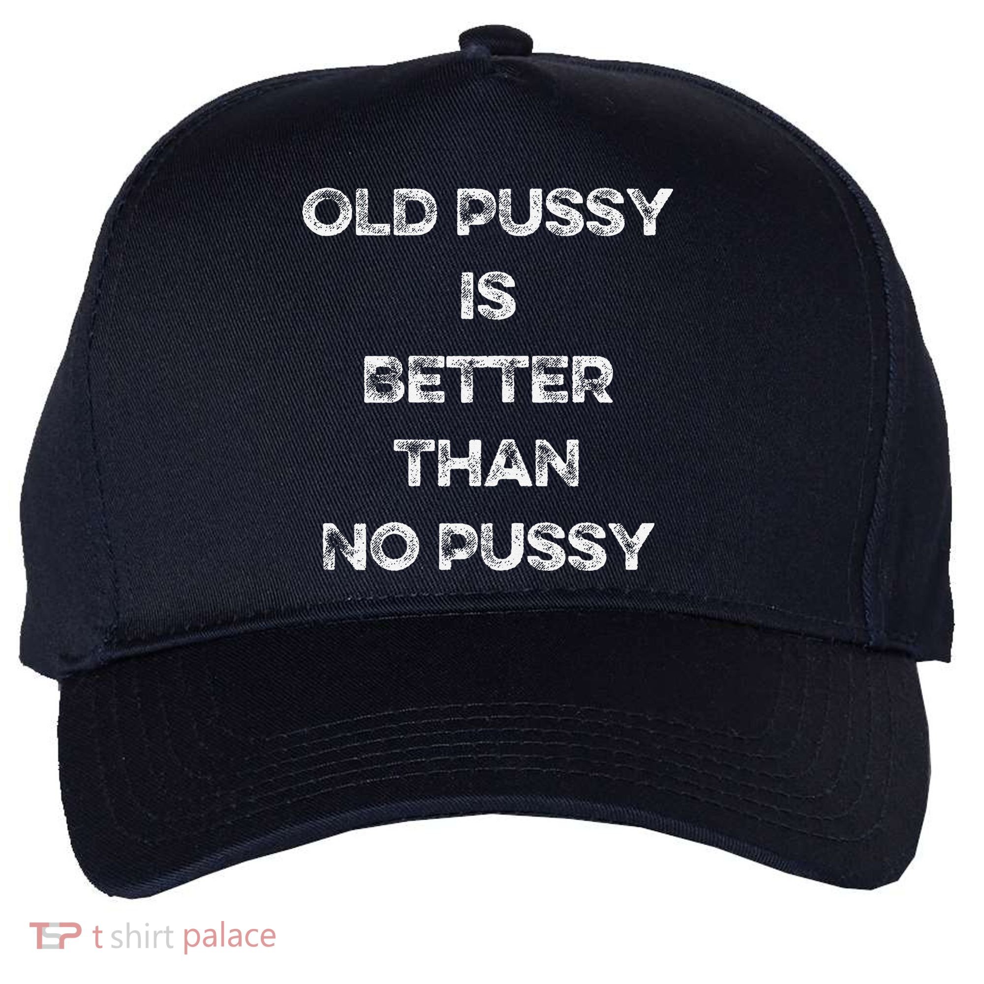 Old Pussy Is Better Than No Pussy Funny Joke Sarcastic Five-Panel Snapback Cap