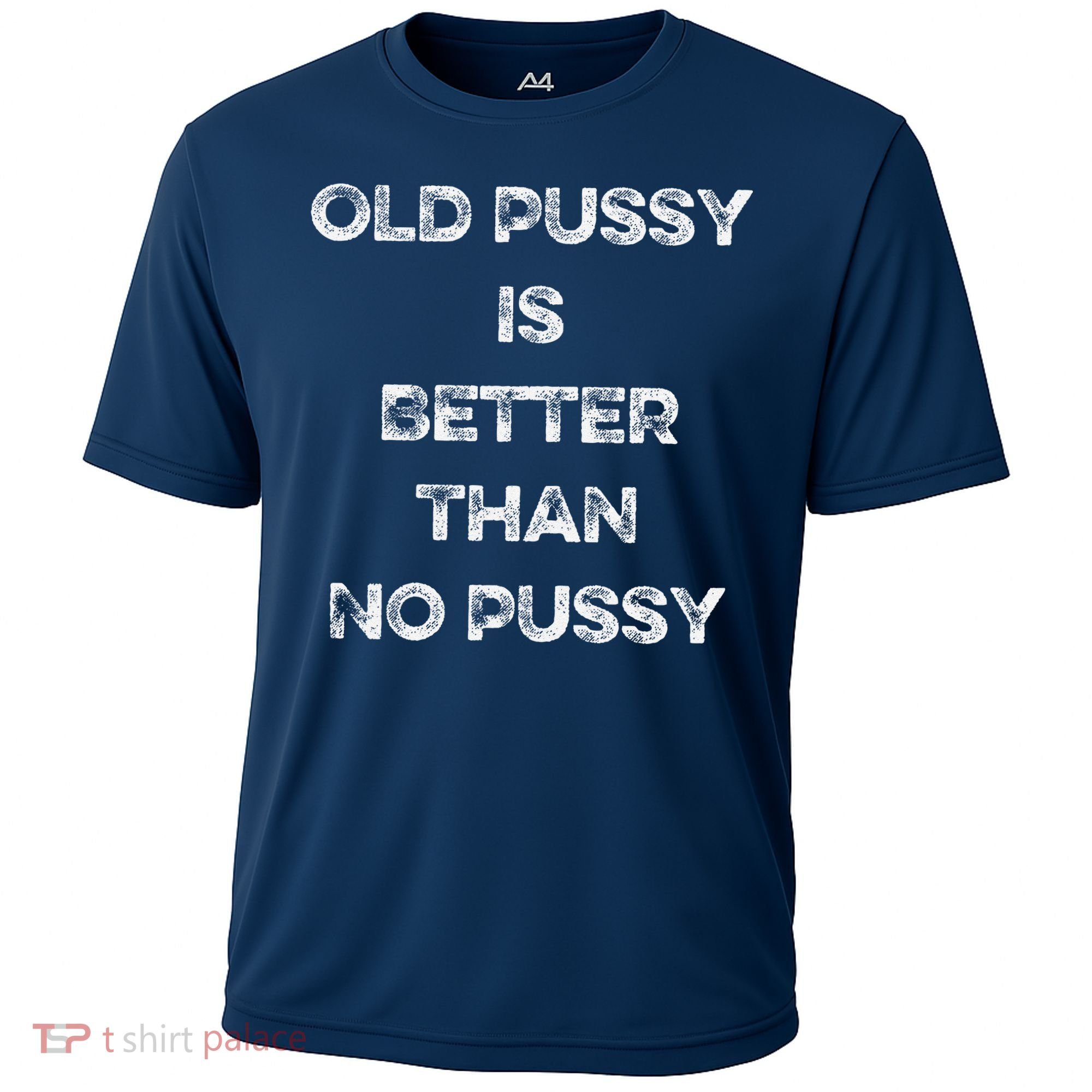 Old Pussy Is Better Than No Pussy Funny Joke Sarcastic Cooling Performance Crew T-Shirt