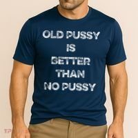 Old Pussy Is Better Than No Pussy Funny Joke Sarcastic Cooling Performance Crew T-Shirt thumb 2