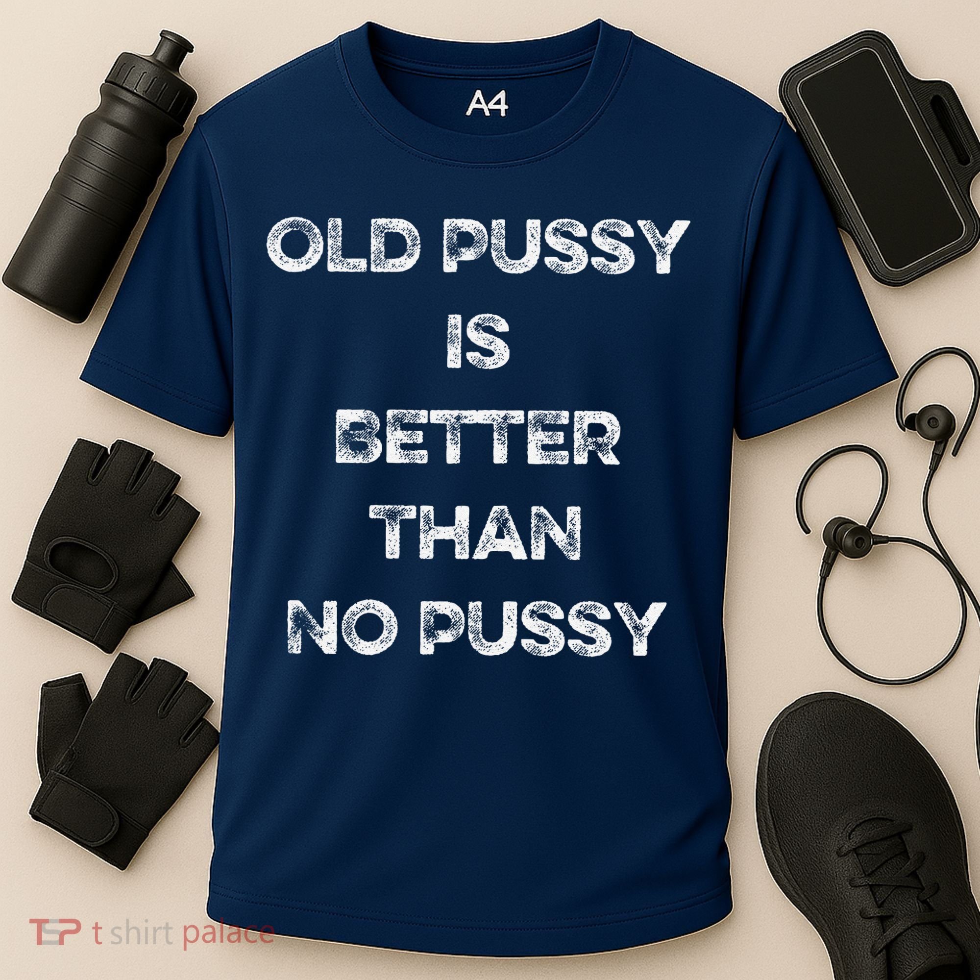 Old Pussy Is Better Than No Pussy Funny Joke Sarcastic Cooling Performance Crew T-Shirt