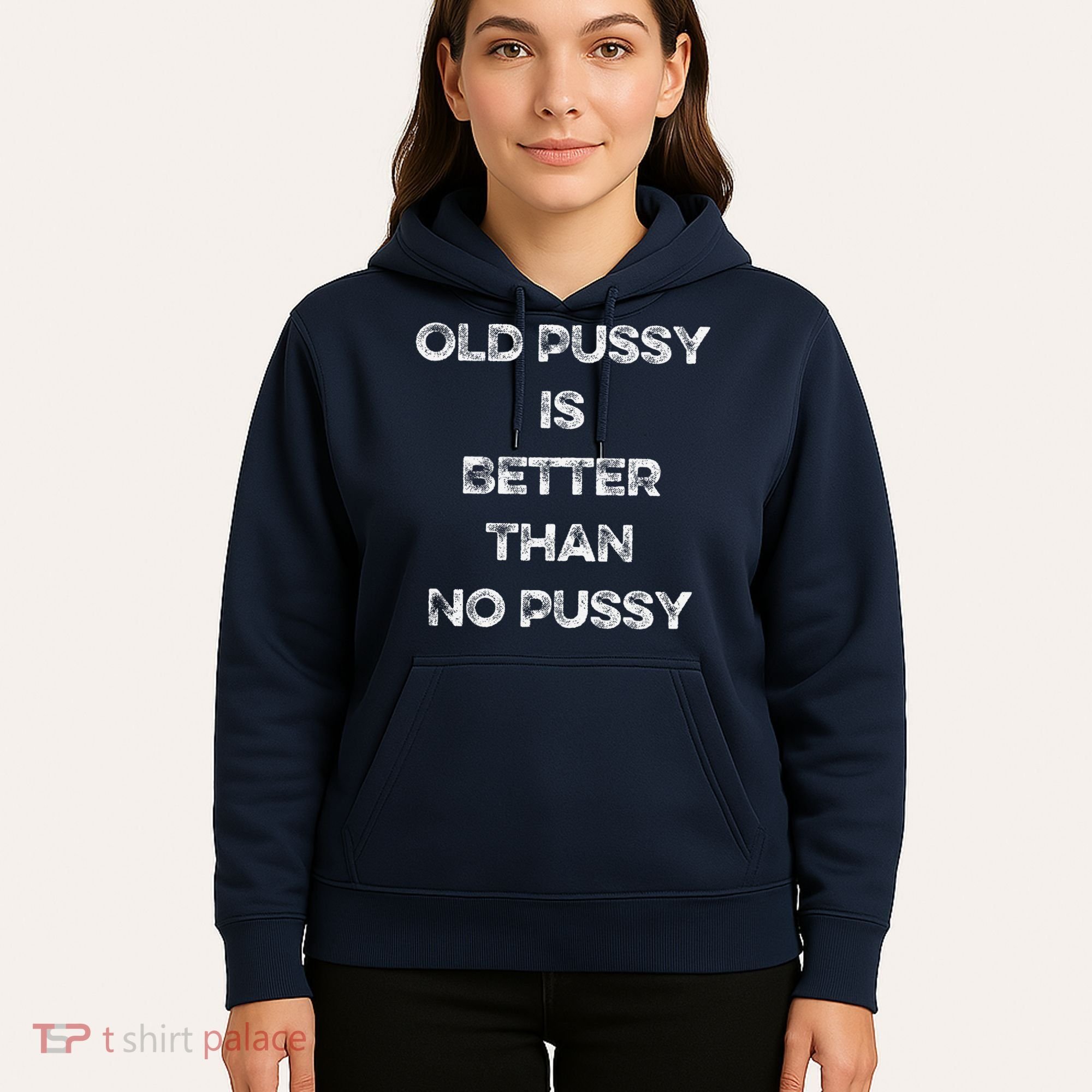 Old Pussy Is Better Than No Pussy Funny Joke Sarcastic Hoodie