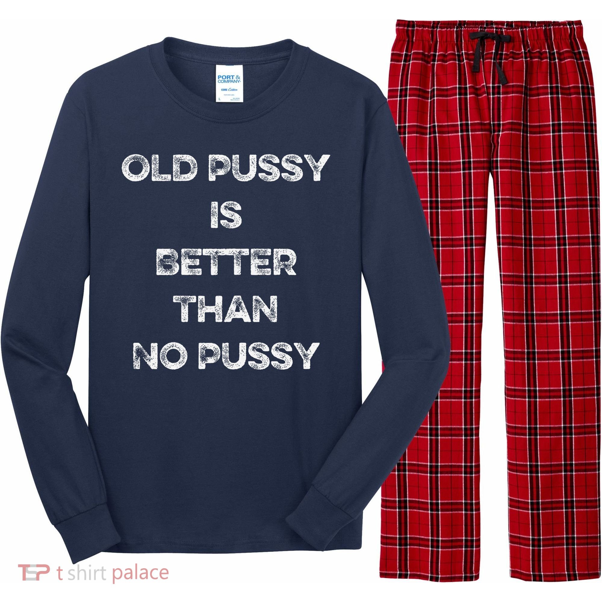 Old Pussy Is Better Than No Pussy Funny Joke Sarcastic Long Sleeve Pajama Set