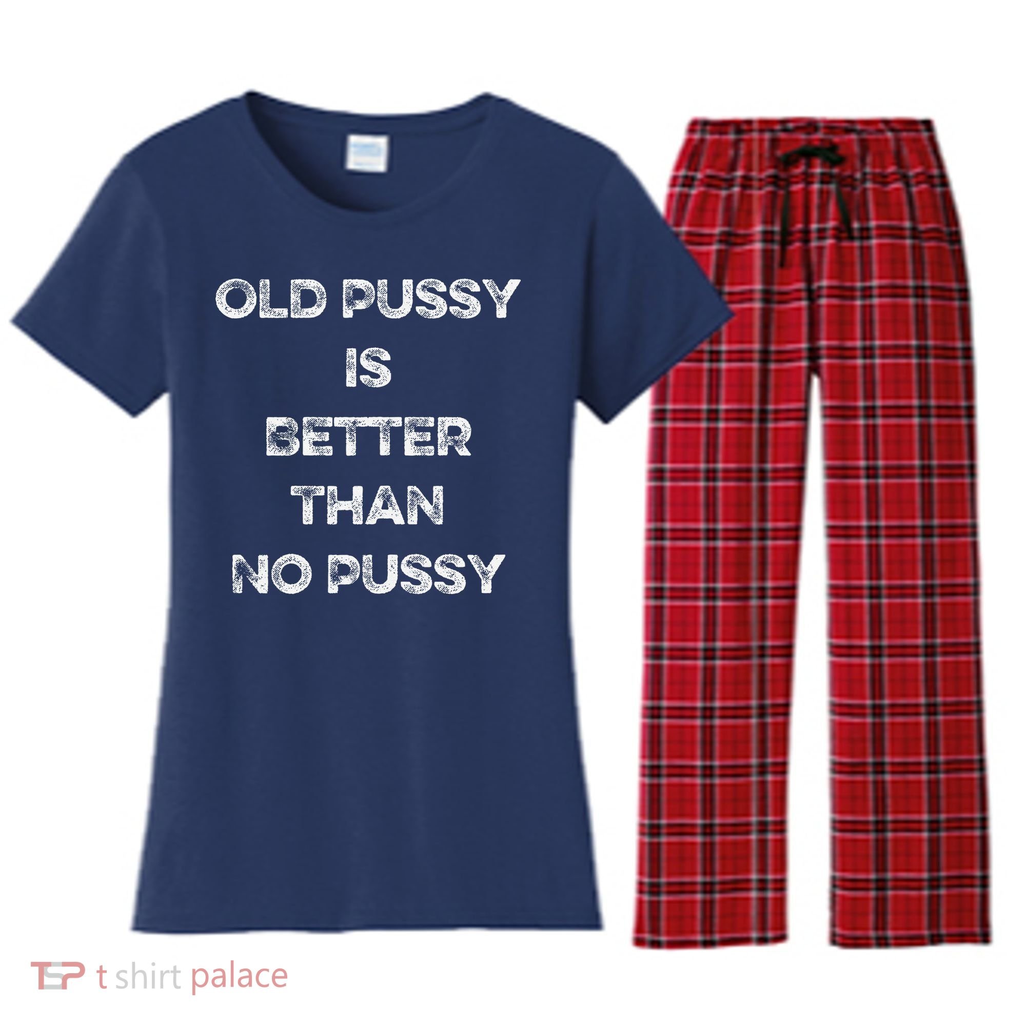 Old Pussy Is Better Than No Pussy Funny Joke Sarcastic Women's Flannel Pajama Set