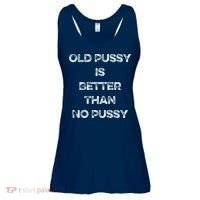 Old Pussy Is Better Than No Pussy Funny Joke Sarcastic Ladies Essential Flowy Tank thumb 0