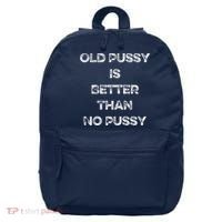 Old Pussy Is Better Than No Pussy Funny Joke Sarcastic 16 in Basic Backpack thumb 0