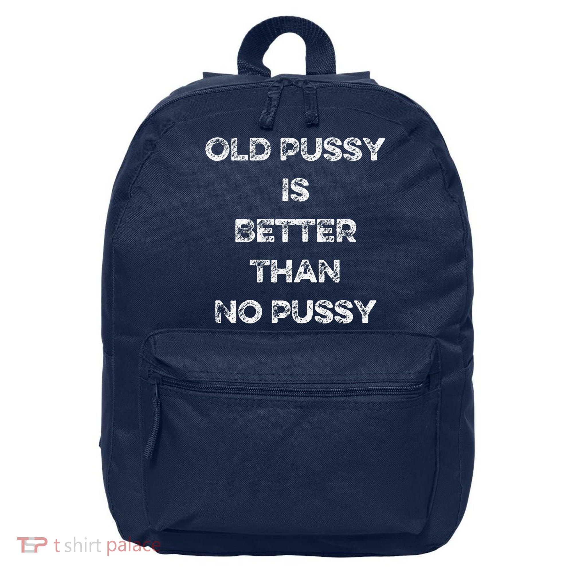 Old Pussy Is Better Than No Pussy Funny Joke Sarcastic 16 in Basic Backpack