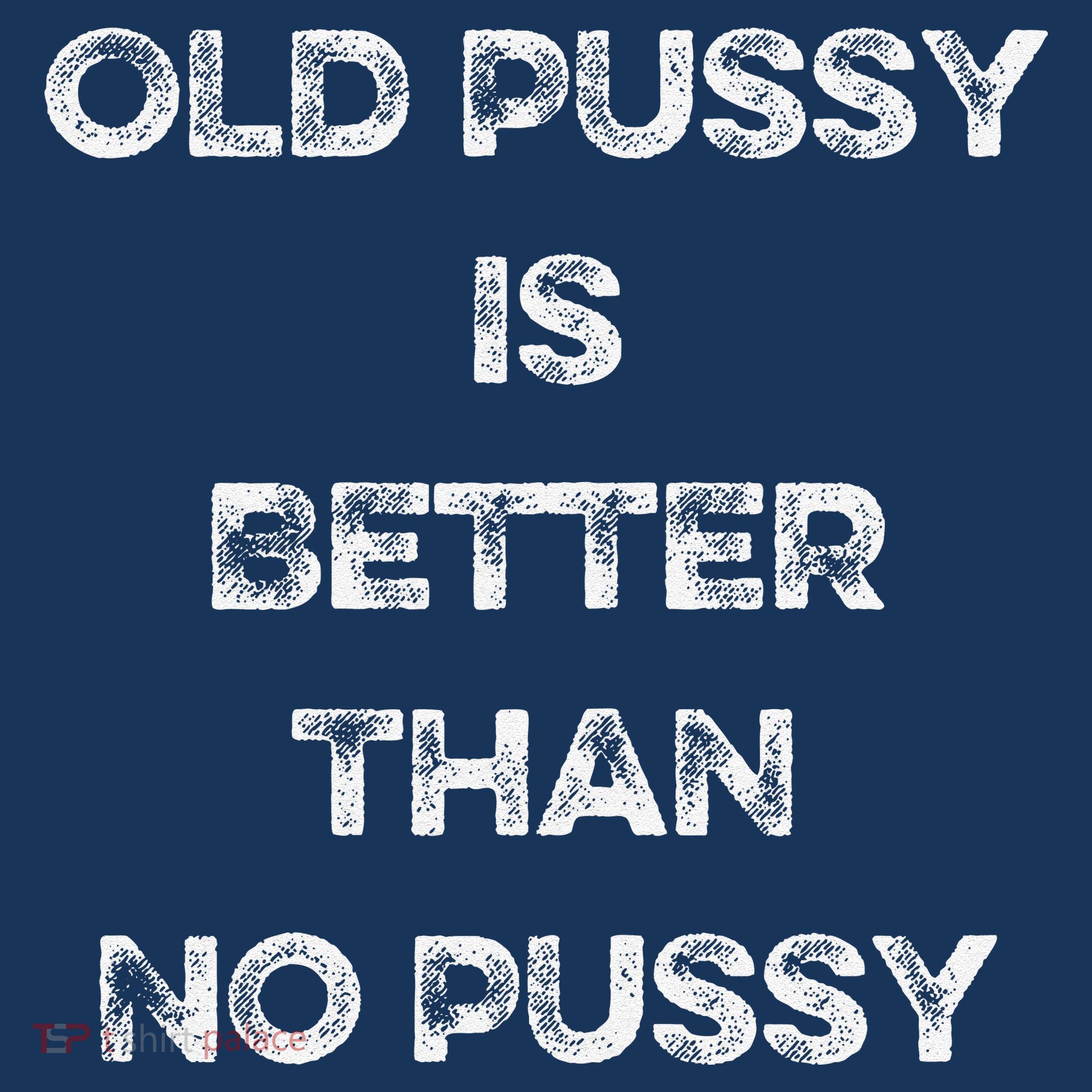Old Pussy Is Better Than No Pussy Funny Joke Sarcastic Women's Tank Top