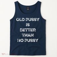 Old Pussy Is Better Than No Pussy Funny Joke Sarcastic Tank Top thumb 2