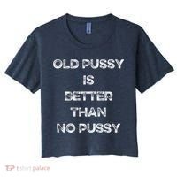 Old Pussy Is Better Than No Pussy Funny Joke Sarcastic Women's Crop Top Tee thumb 0