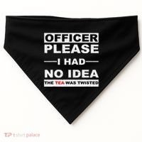 Officer Please I Had No Idea The Tea Was Twisted USA-Made Doggie Bandana thumb 0