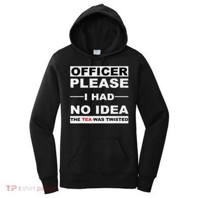 Officer Please I Had No Idea The Tea Was Twisted Women's Hoodie