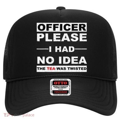 Officer Please I Had No Idea The Tea Was Twisted Hat