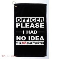 Officer Please I Had No Idea The Tea Was Twisted Golf Towel thumb 0