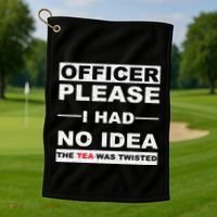 Officer Please I Had No Idea The Tea Was Twisted Golf Towel thumb 1