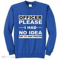 Officer Please I Had No Idea The Tea Was Twisted Sweatshirt thumb 0