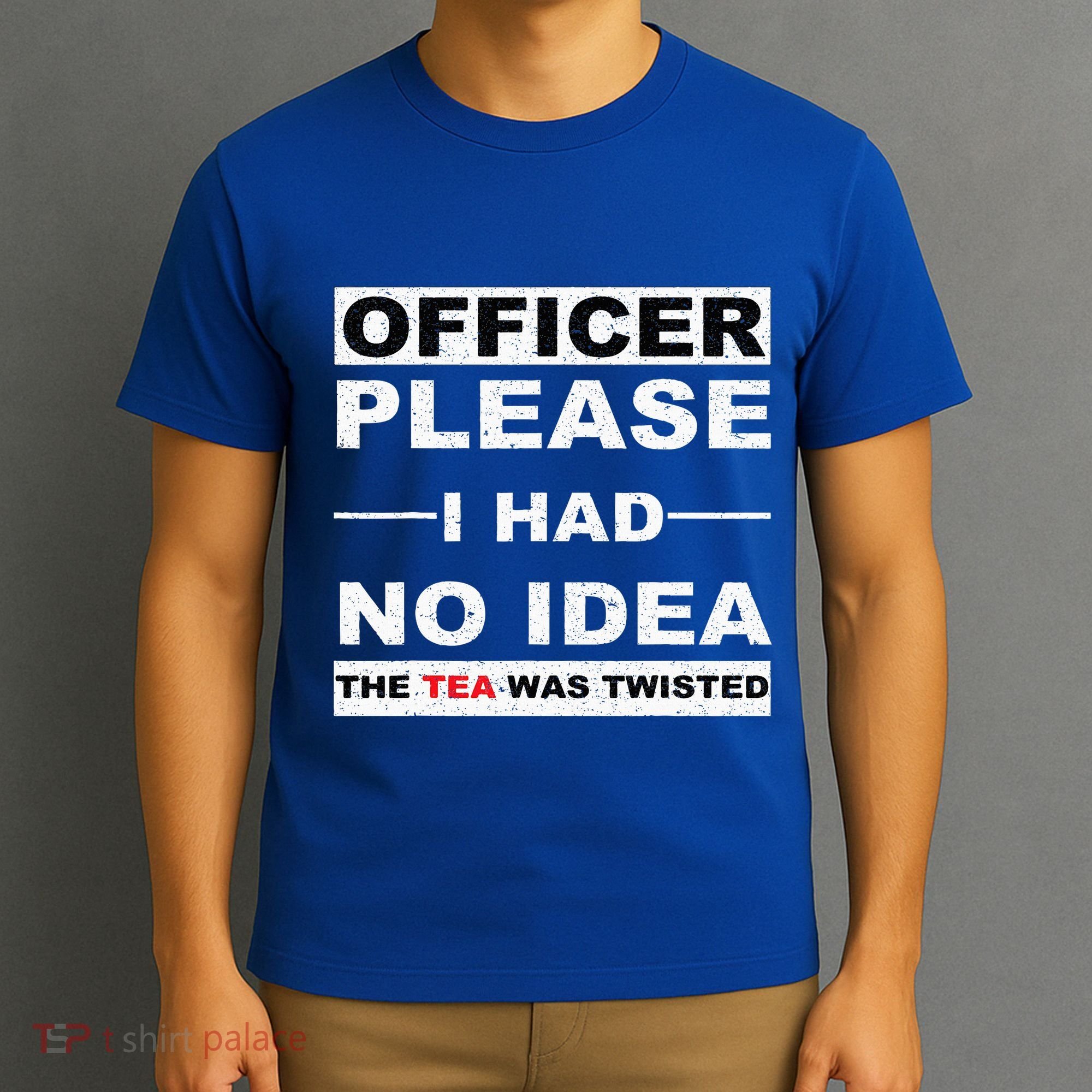 Officer Please I Had No Idea The Tea Was Twisted T-Shirt