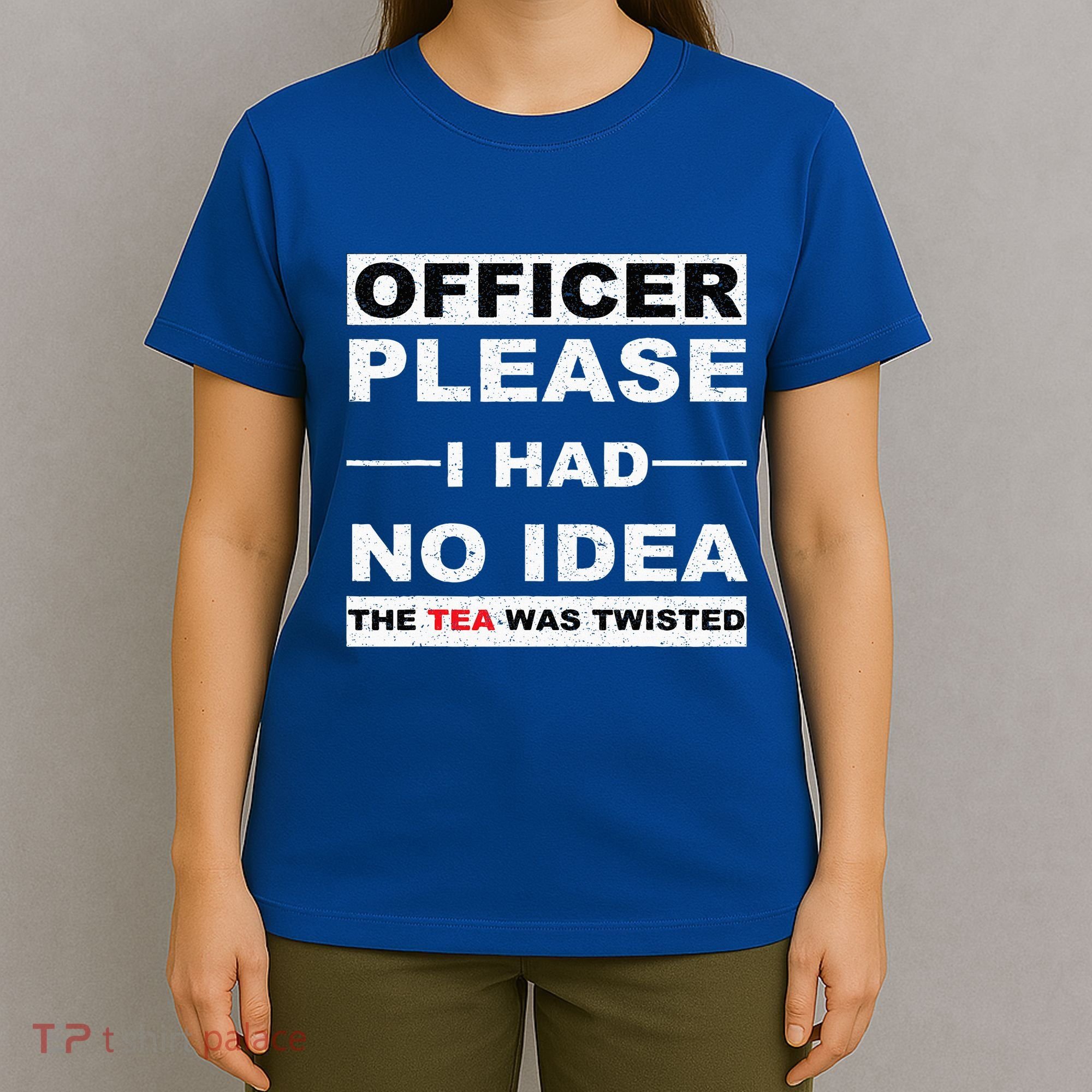 Officer Please I Had No Idea The Tea Was Twisted T-Shirt