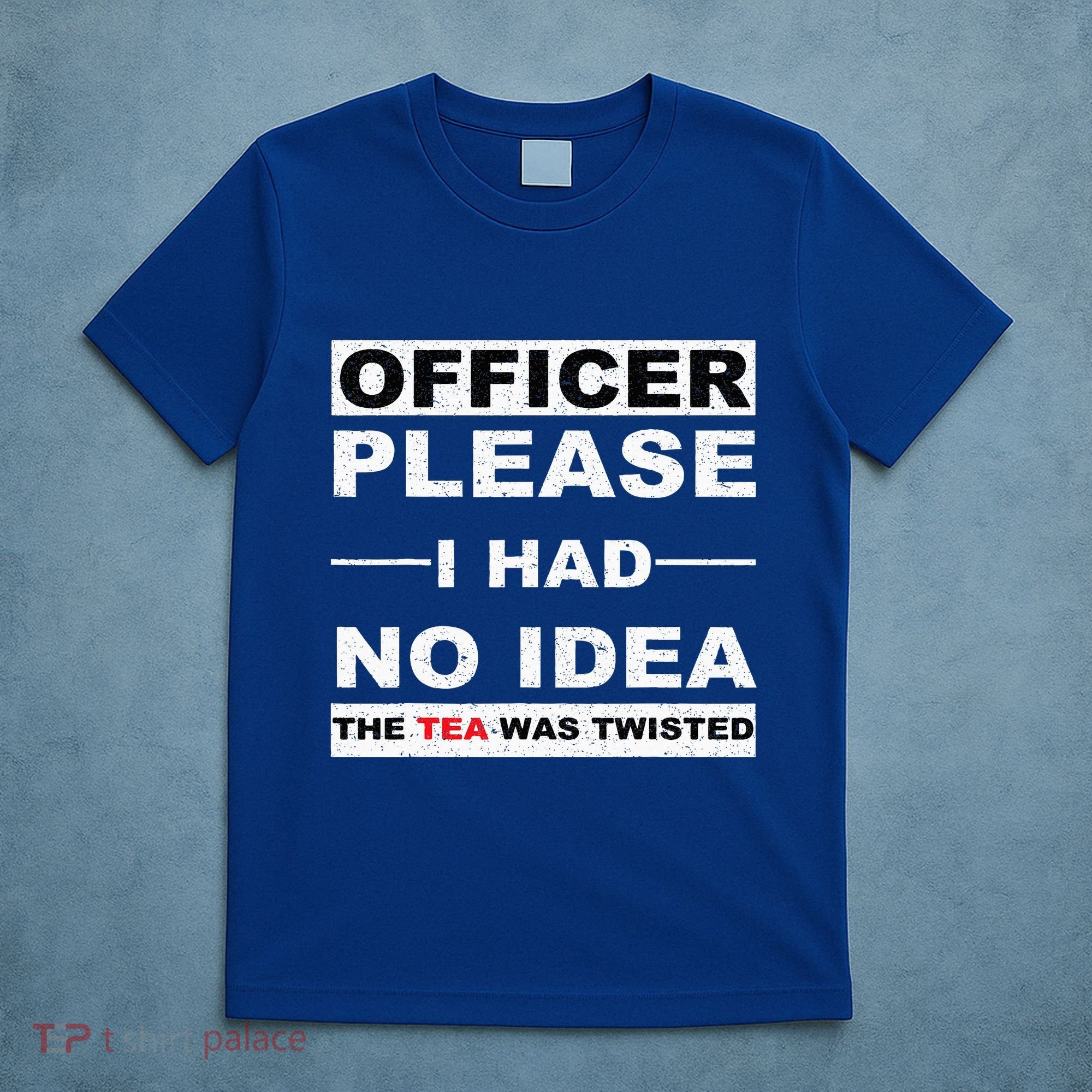 Officer Please I Had No Idea The Tea Was Twisted T-Shirt