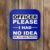 Officer Please I Had No Idea The Tea Was Twisted Coaster thumb 0