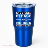 Officer Please I Had No Idea The Tea Was Twisted Tumbler thumb 0