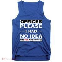Officer Please I Had No Idea The Tea Was Twisted Tank Top thumb 0