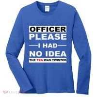 Officer Please I Had No Idea The Tea Was Twisted Women's Long Sleeve Shirt thumb 0