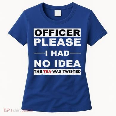 Officer Please I Had No Idea The Tea Was Twisted Women's T-Shirt