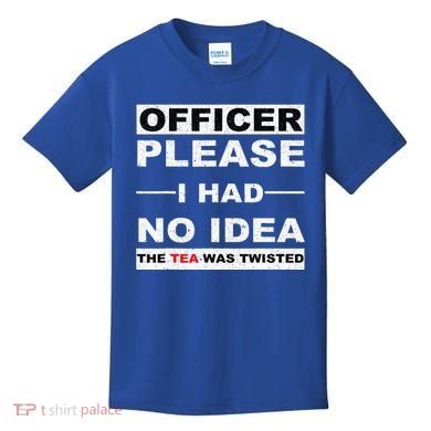 Officer Please I Had No Idea The Tea Was Twisted Kids T-Shirt
