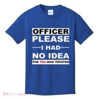 Officer Please I Had No Idea The Tea Was Twisted Kids T-Shirt thumb 0