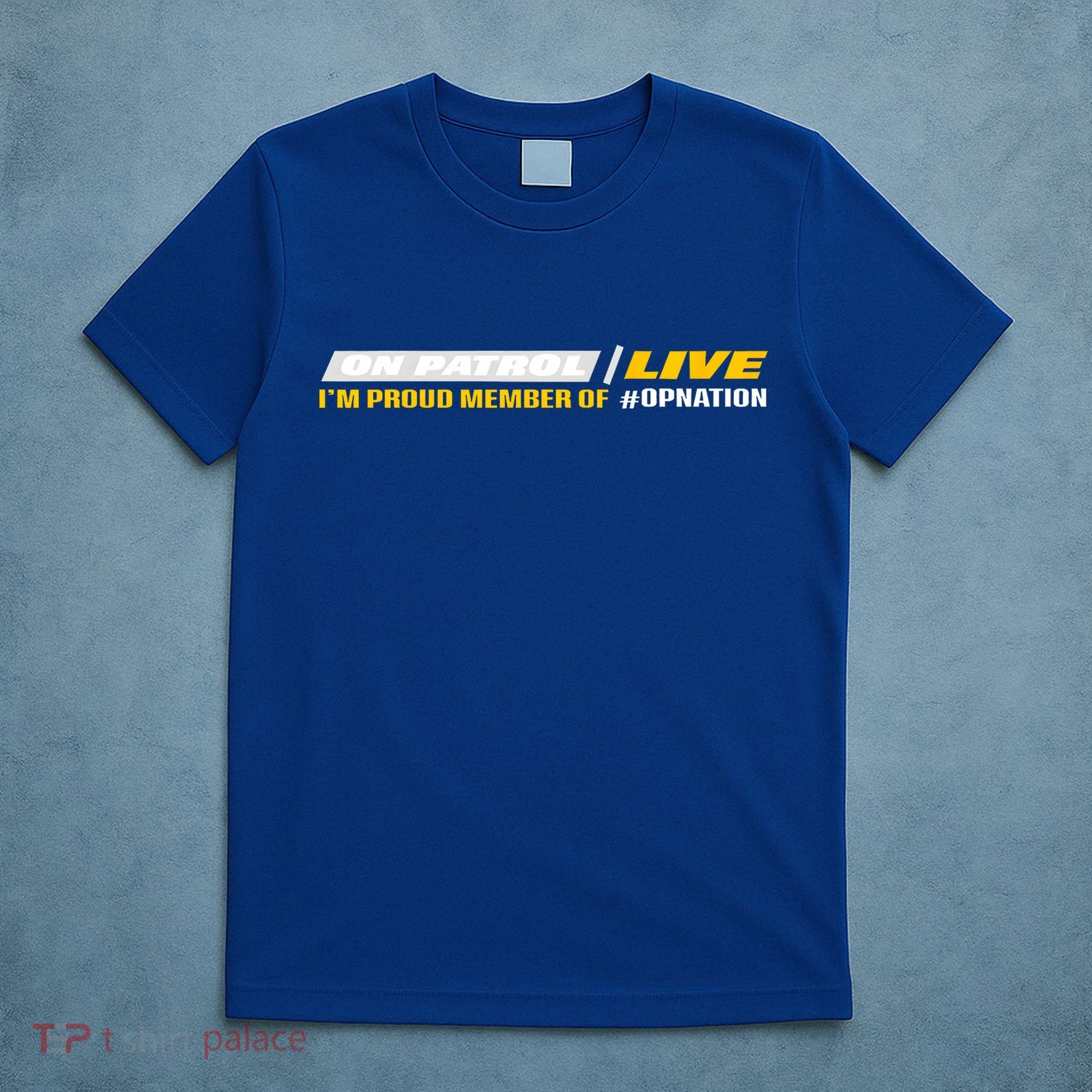 On Patrol I’M A Proud Member Of Opnation Live T-Shirt